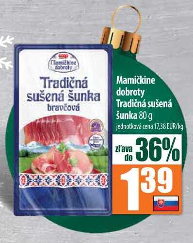 Tradičná sušená šunka 80 g jednotková cena 17,38 EUR/kg 36% 139 zľava do 